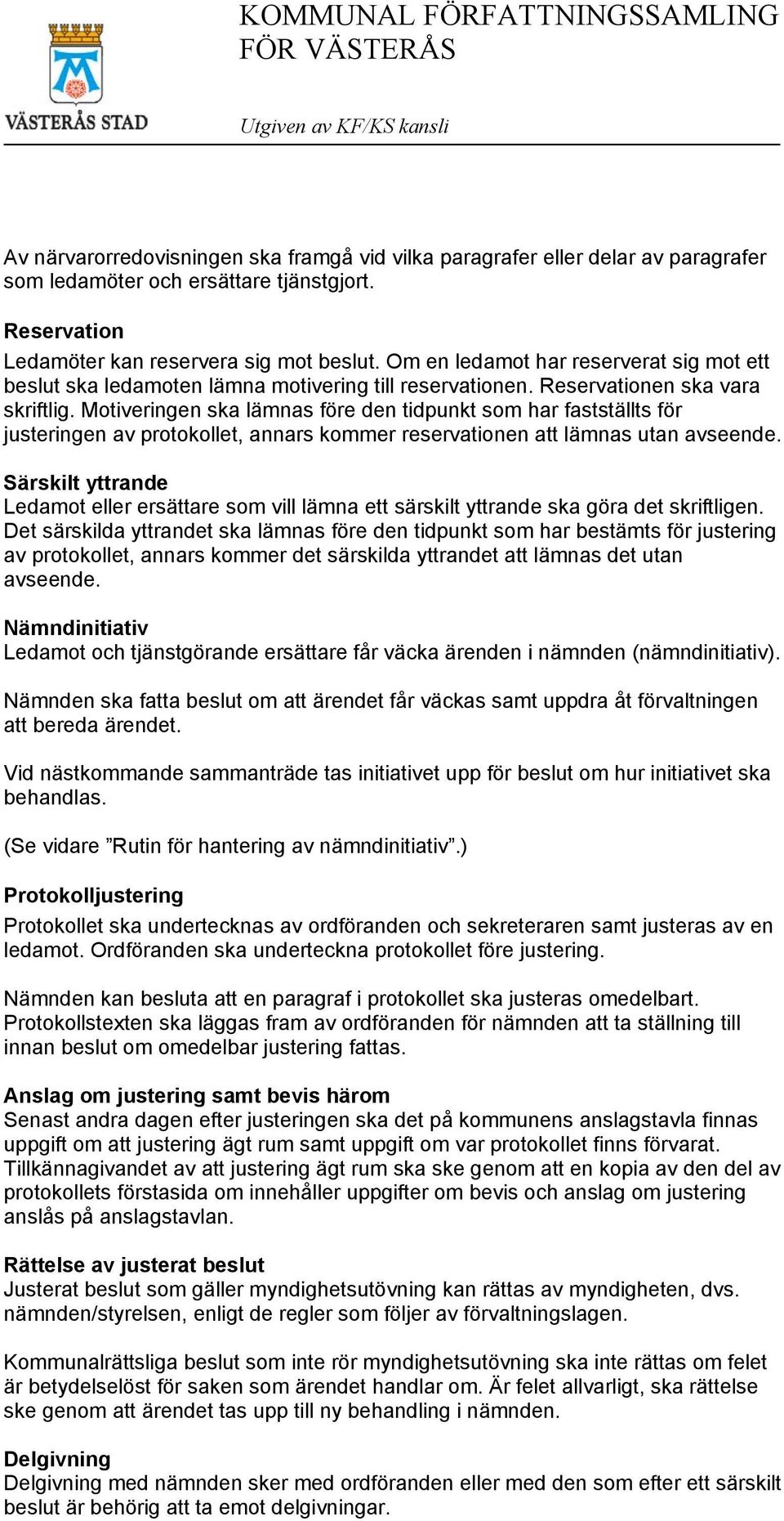 Motiveringen ska lämnas före den tidpunkt som har fastställts för justeringen av protokollet, annars kommer reservationen att lämnas utan avseende.