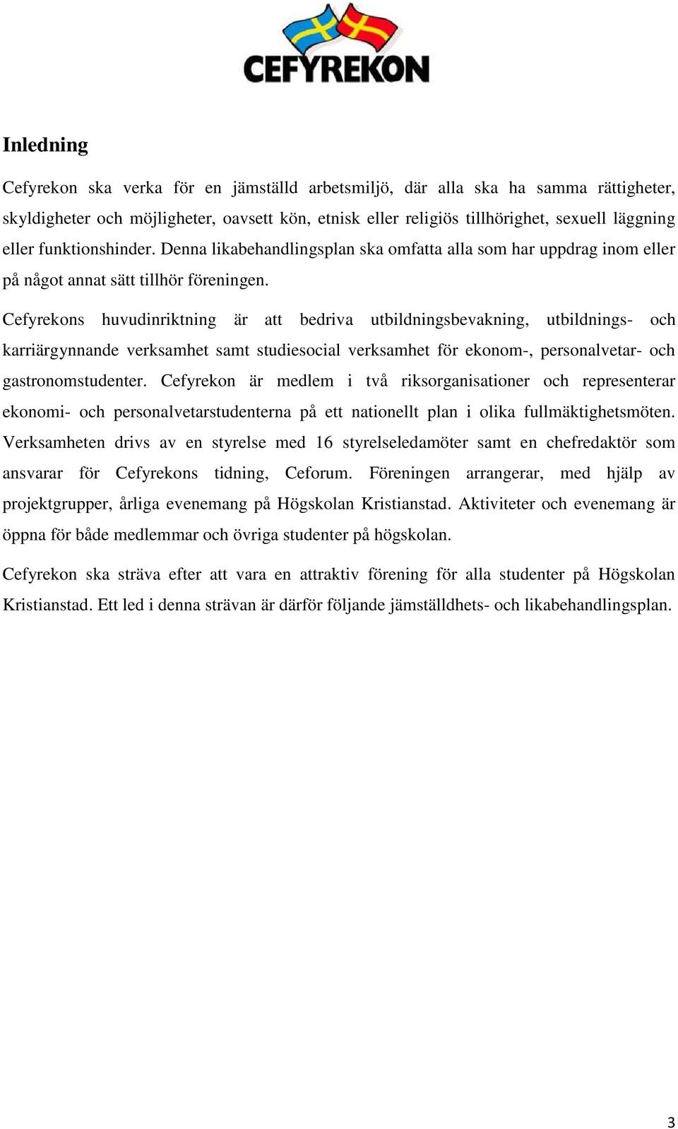 Cefyrekons huvudinriktning är att bedriva utbildningsbevakning, utbildnings- och karriärgynnande verksamhet samt studiesocial verksamhet för ekonom-, personalvetar- och gastronomstudenter.