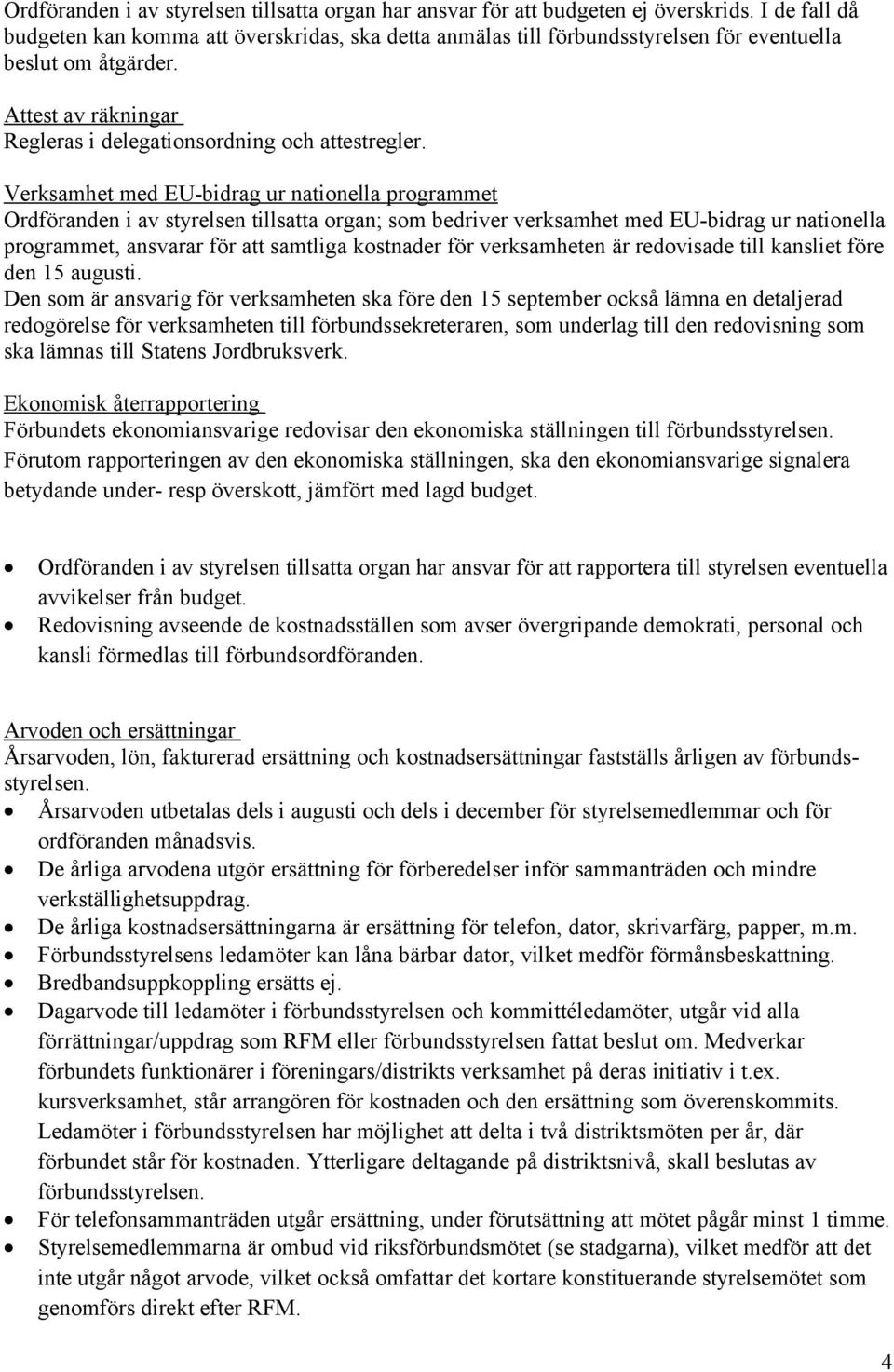 Verksamhet med EU-bidrag ur nationella programmet Ordföranden i av styrelsen tillsatta organ; som bedriver verksamhet med EU-bidrag ur nationella programmet, ansvarar för att samtliga kostnader för