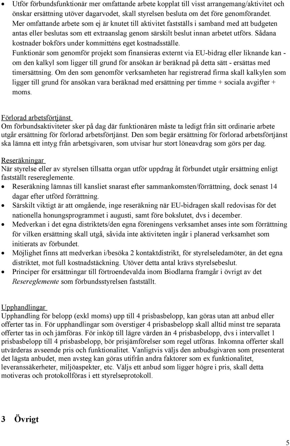 Sådana kostnader bokförs under kommitténs eget kostnadsställe.
