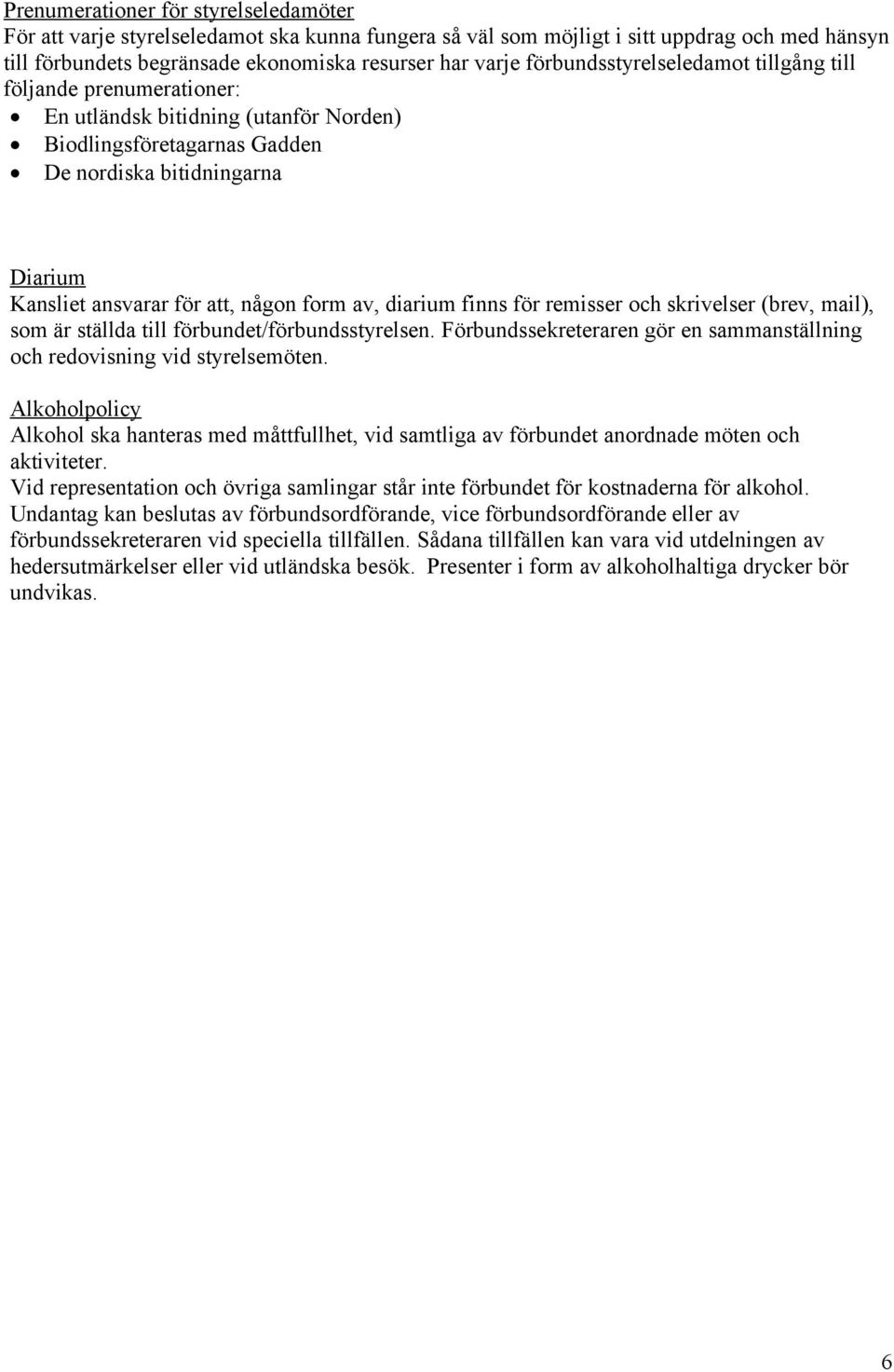 form av, diarium finns för remisser och skrivelser (brev, mail), som är ställda till förbundet/förbundsstyrelsen. Förbundssekreteraren gör en sammanställning och redovisning vid styrelsemöten.