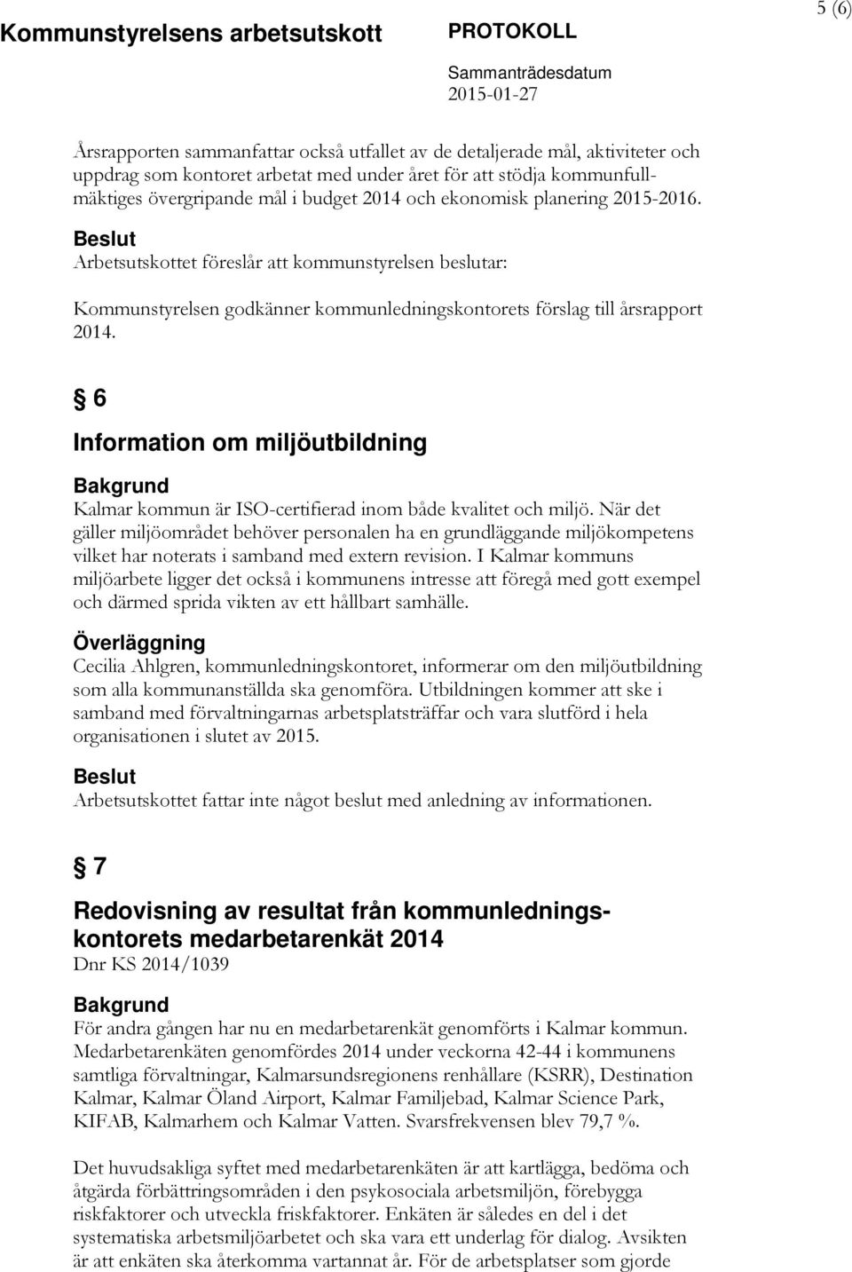 6 Information om miljöutbildning Kalmar kommun är ISO-certifierad inom både kvalitet och miljö.