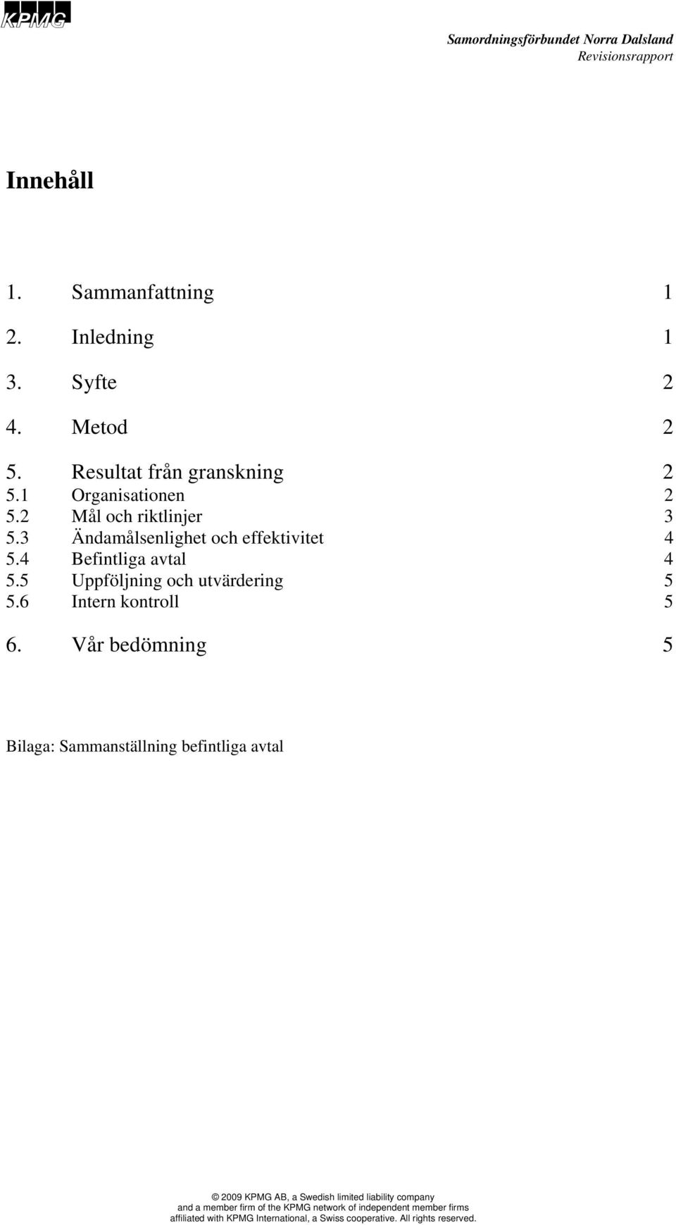 5 Uppföljning och utvärdering 5 5.6 Intern kontroll 5 6.