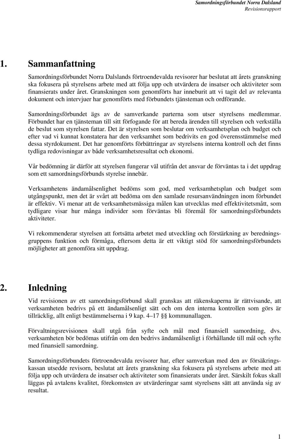 Samordningsförbundet ägs av de samverkande parterna som utser styrelsens medlemmar.