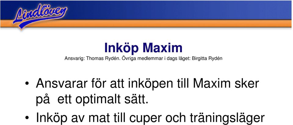 Ansvarar för att inköpen till Maxim sker på