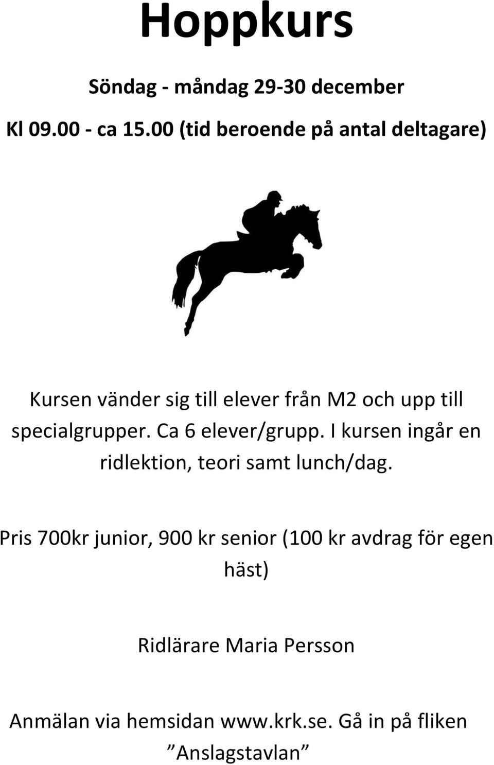 upp till specialgrupper. Ca 6 elever/grupp.