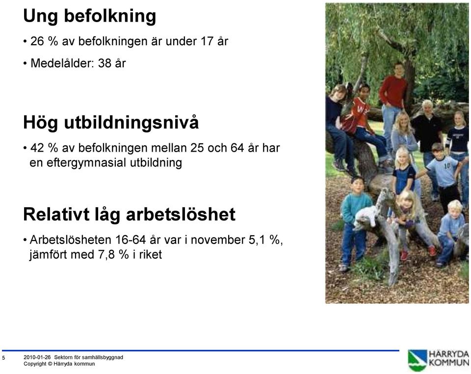 eftergymnasial utbildning Relativt låg arbetslöshet Arbetslösheten 16-64 år