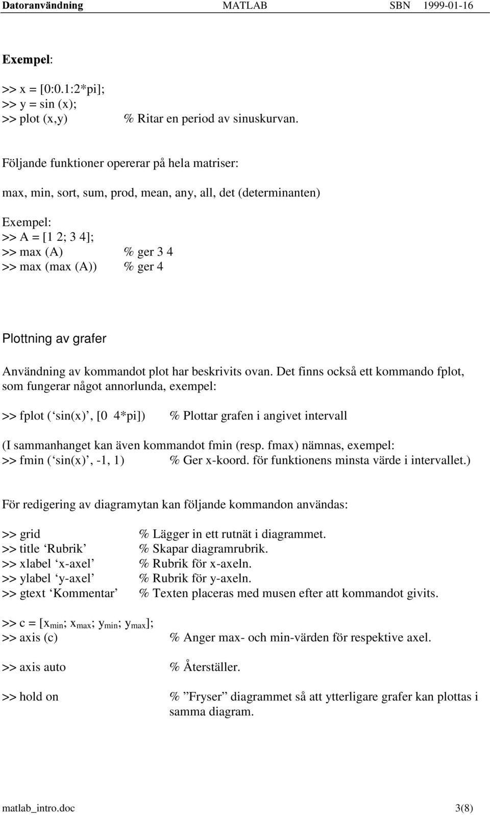 grafer Användning av kommandot plot har beskrivits ovan.