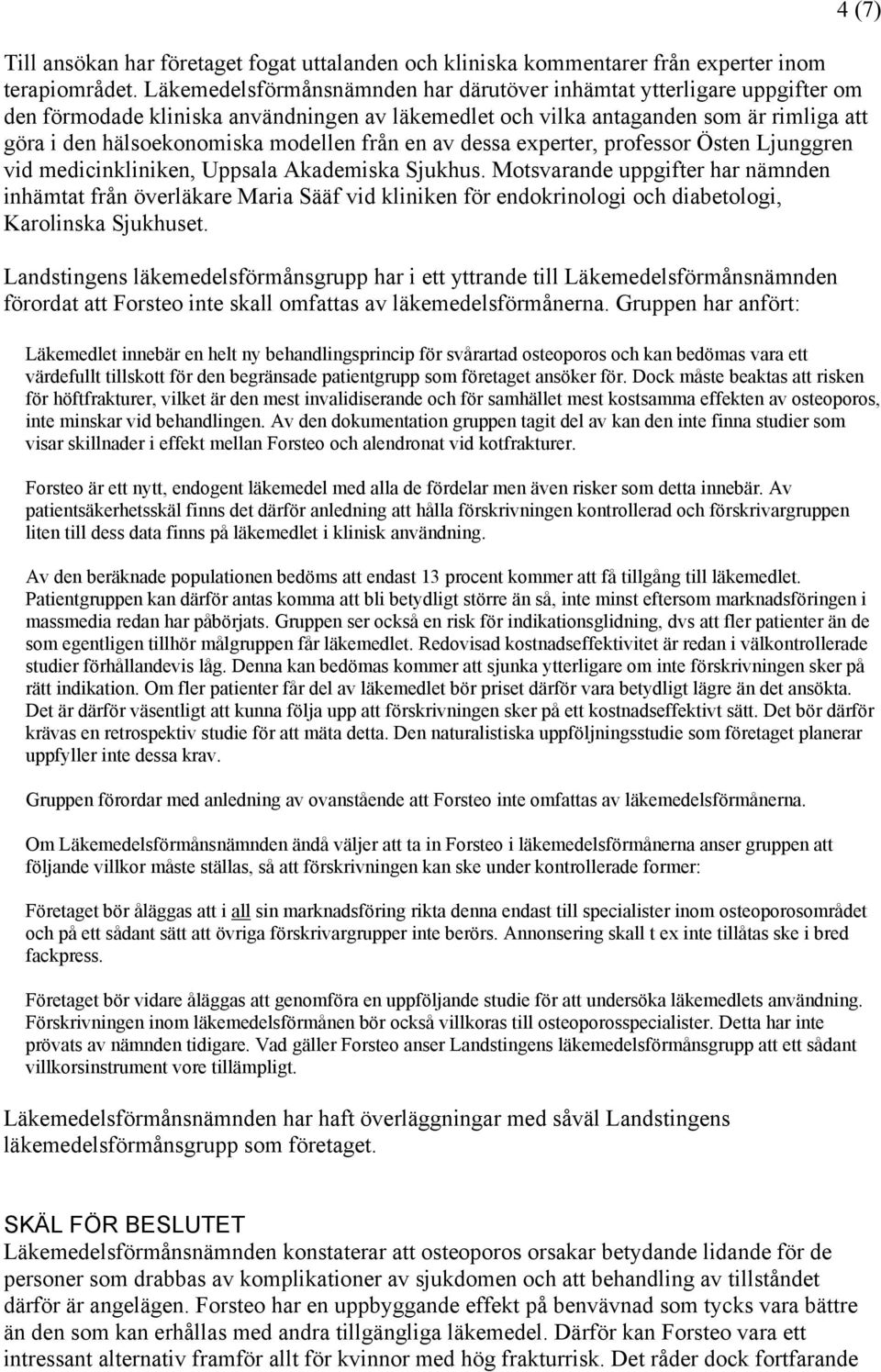 från en av dessa experter, professor Östen Ljunggren vid medicinkliniken, Uppsala Akademiska Sjukhus.