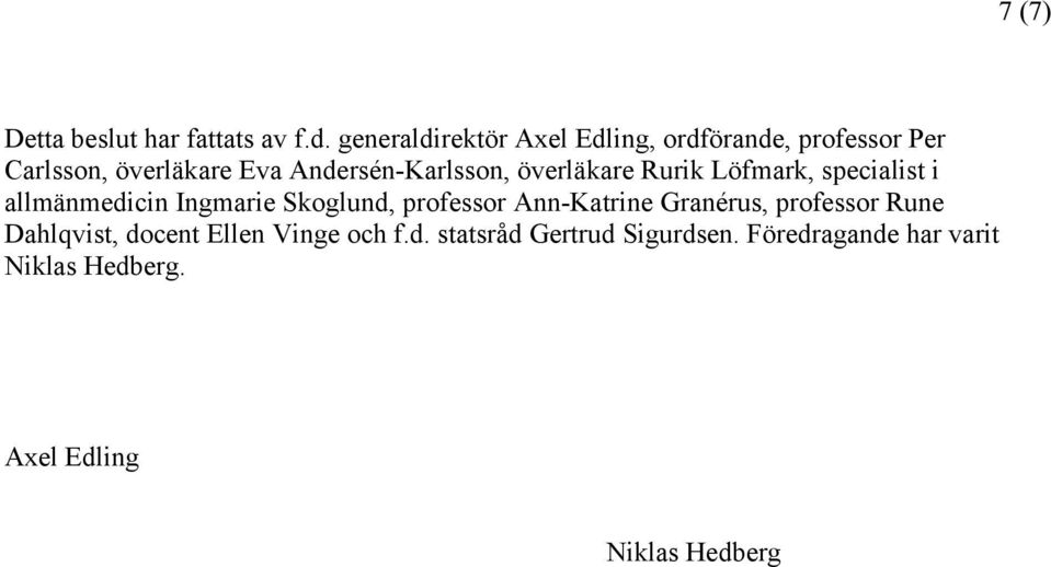 Andersén-Karlsson, överläkare Rurik Löfmark, specialist i allmänmedicin Ingmarie Skoglund,
