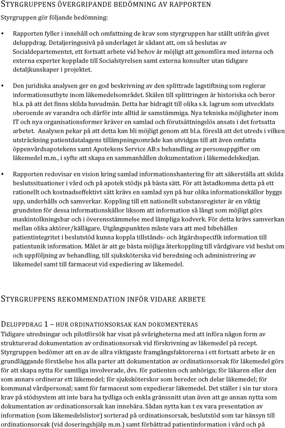 Socialstyrelsen samt externa konsulter utan tidigare detaljkunskaper i projektet.