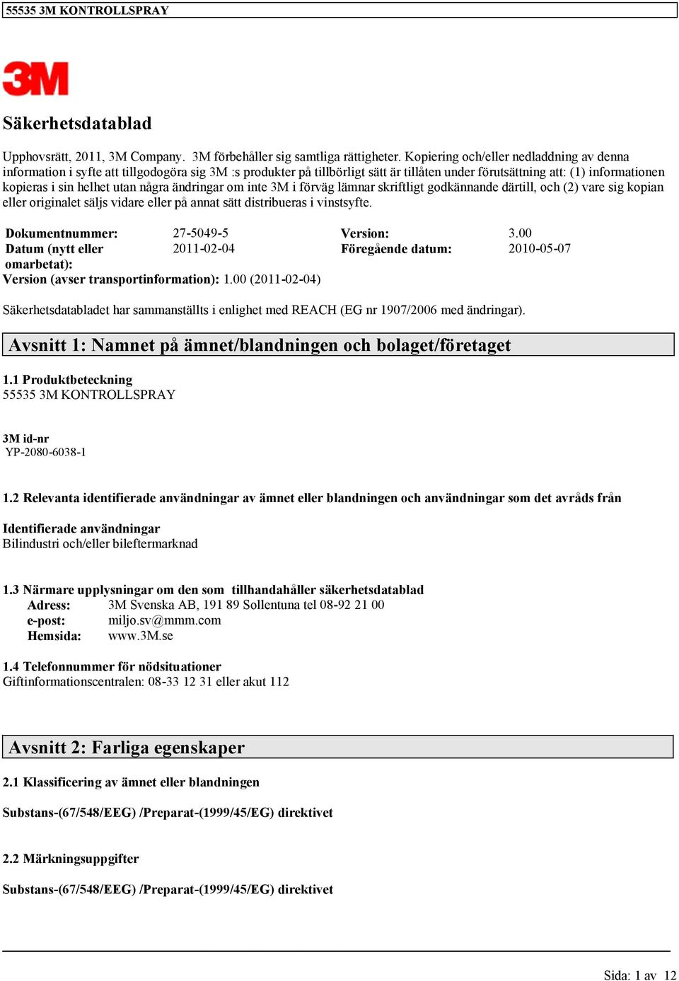 ändrinar om inte 3M i förvä lämnar skriftlit odkännande därtill, och (2) vare si kopian eller oriinalet säljs vidare eller på annat sätt distribueras i vinstsyfte.