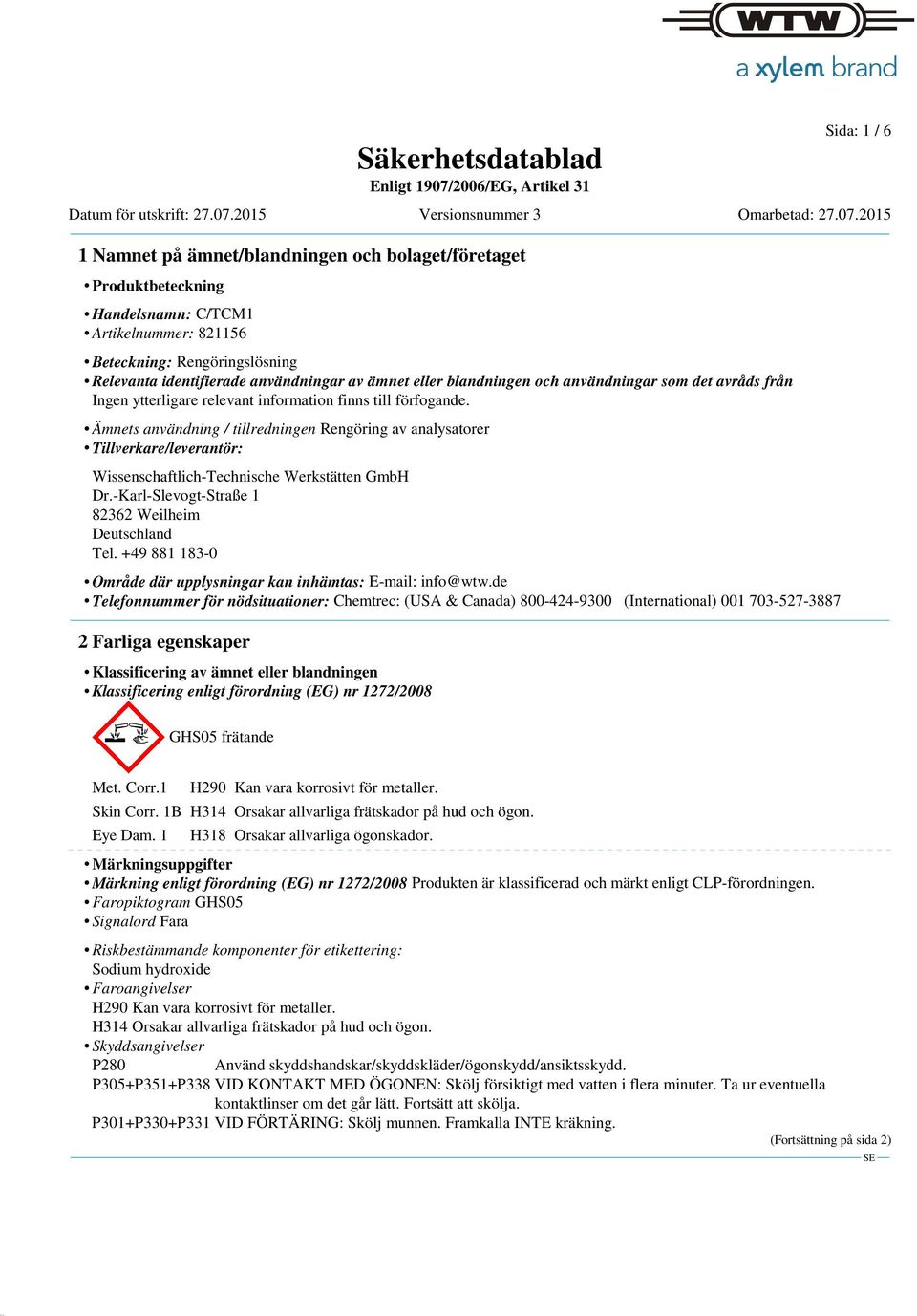 -Karl-Slevogt-Straße 1 82362 Weilheim Deutschland Tel. +49 881 183-0 Område där upplysningar kan inhämtas: E-mail: info@wtw.