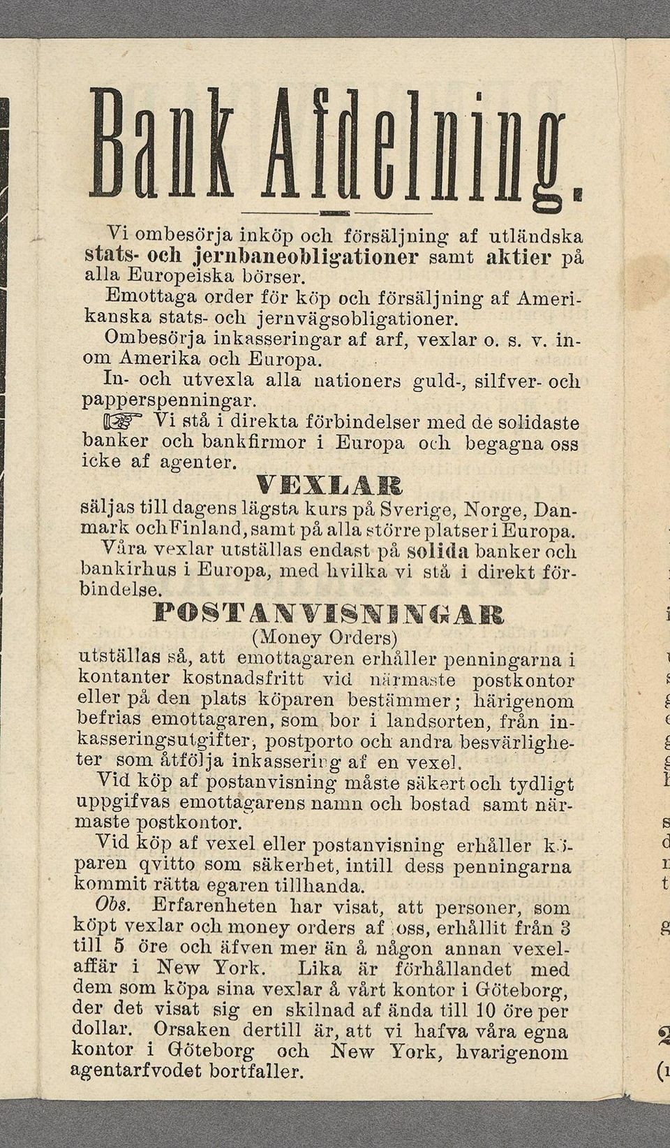 xlar 0. s. v. n- - In- och utvexla alla natoners guld-, slfver- och papperspenmngar. w V stå. drekta förbndelser med de soldaste banker och bankfrznor cke af agenter. _ Europa.