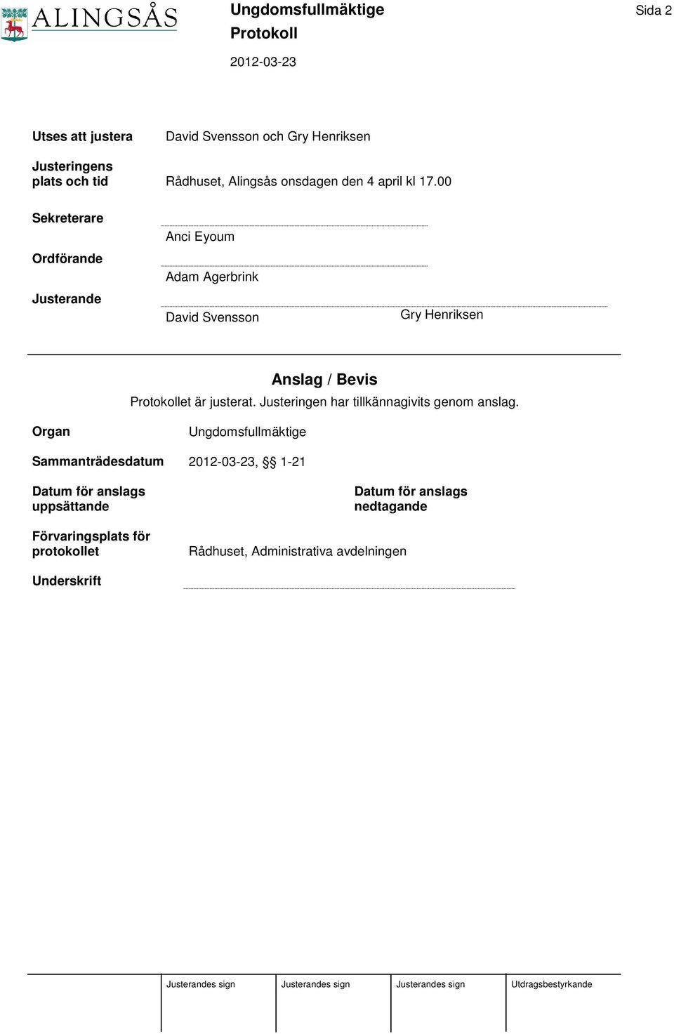 00 Sekreterare Ordförande Justerande Anci Eyoum Adam Agerbrink David Svensson Gry Henriksen Anslag / Bevis et är justerat.
