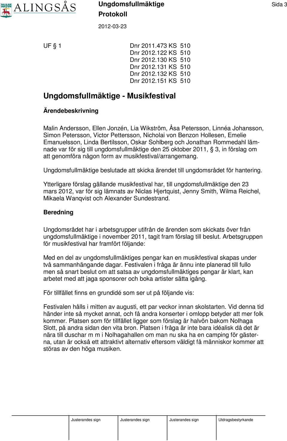 Emanuelsson, Linda Bertilsson, Oskar Sohlberg och Jonathan Rommedahl lämnade var för sig till ungdomsfullmäktige den 25 oktober 2011, 3, in förslag om att genomföra någon form av