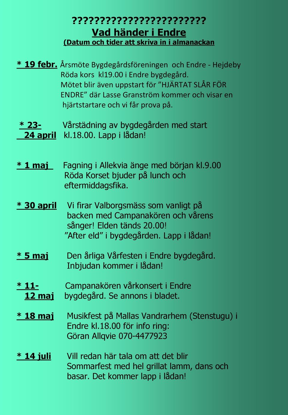 Lapp i lådan! * 1 maj Fagning i Allekvia änge med början kl.9.00 Röda Korset bjuder på lunch och eftermiddagsfika.