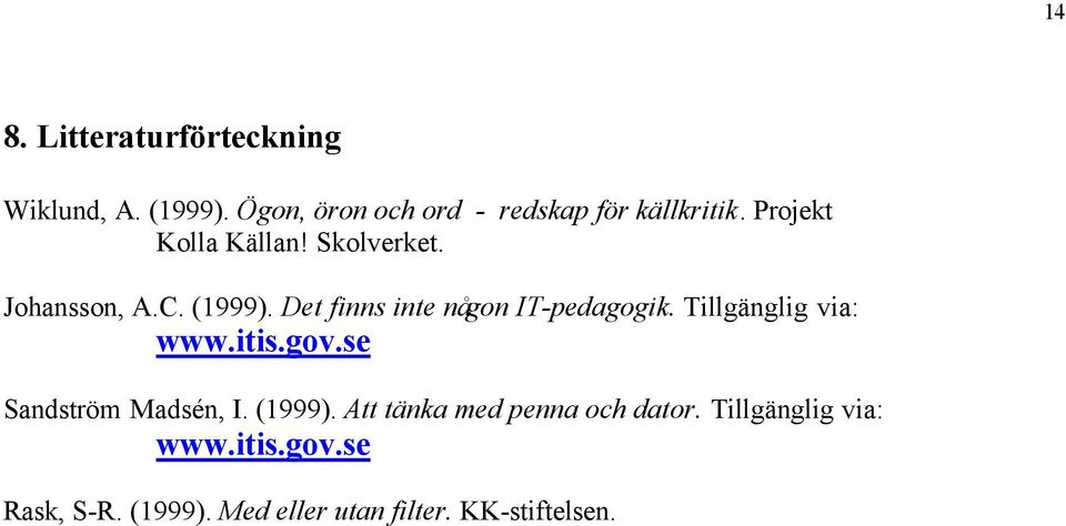 Tillgänglig via: www.itis.gov.se Sandström Madsén, I. (1999). Att tänka med penna och dator.