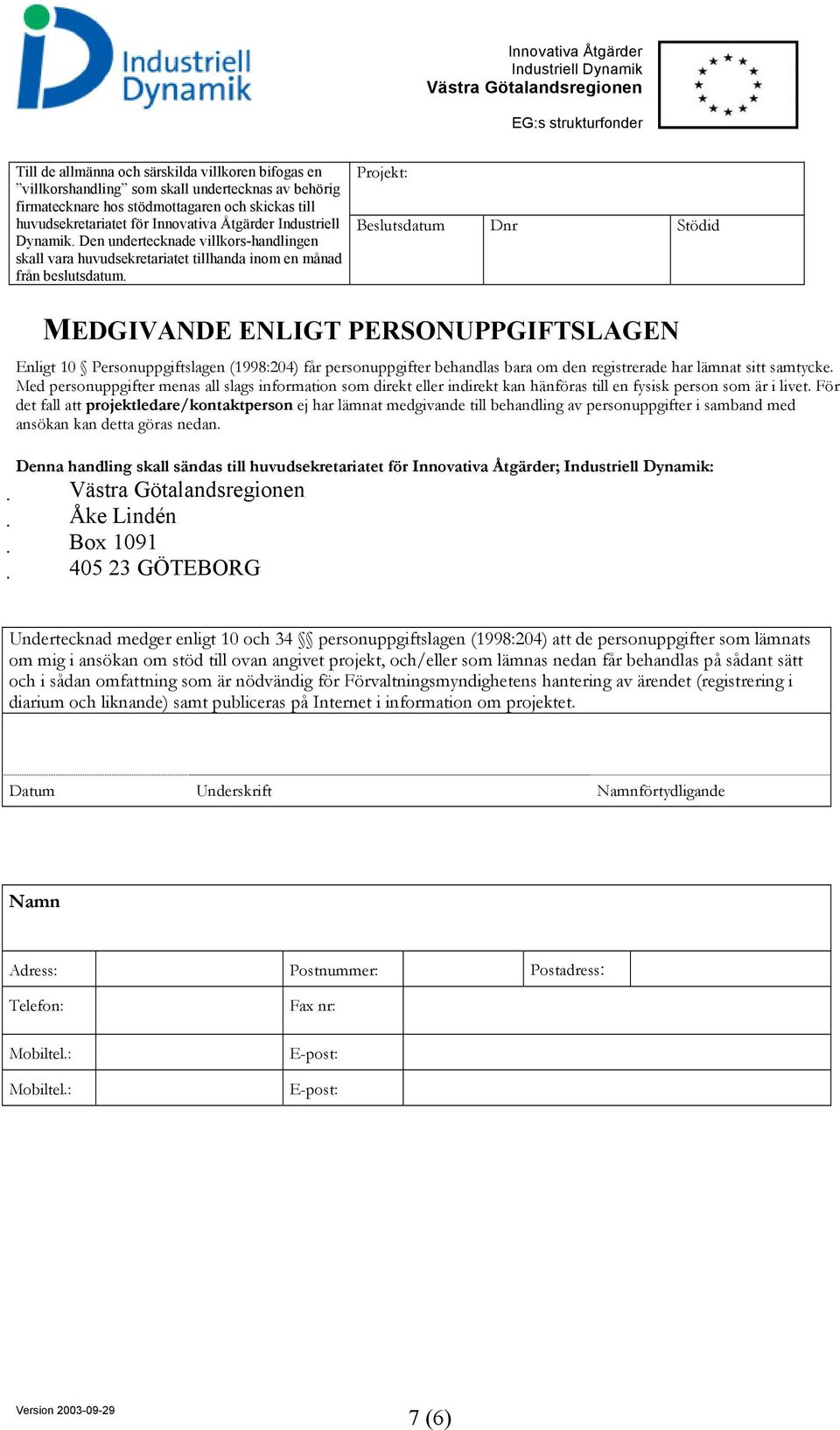 För det fall att projektledare/kontaktperson ej har lämnat medgivande till behandling av personuppgifter i samband med ansökan kan detta göras nedan.