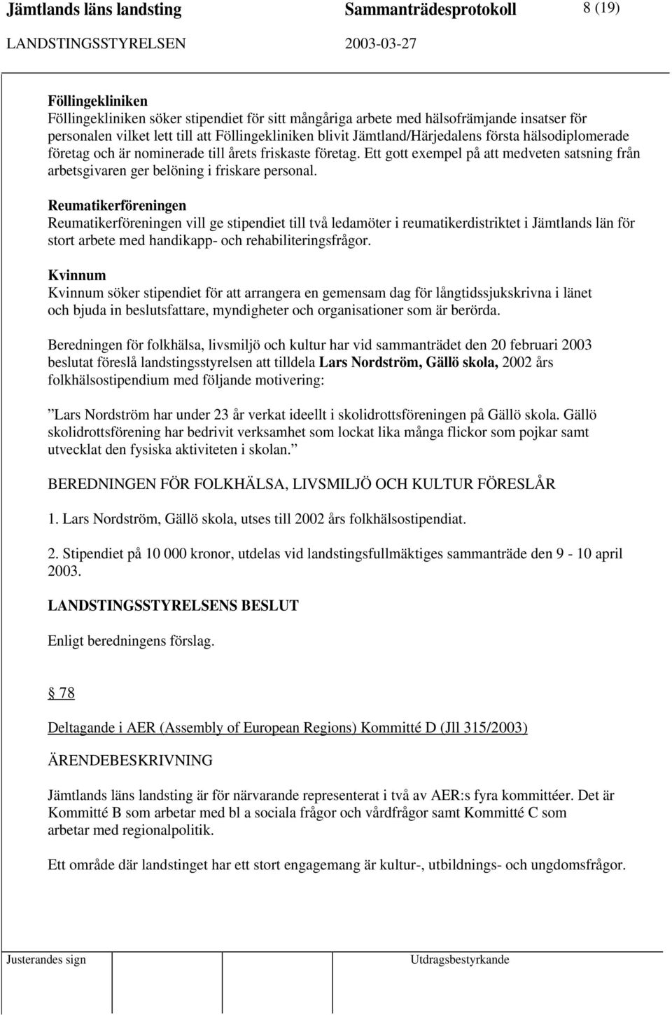 Ett gott exempel på att medveten satsning från arbetsgivaren ger belöning i friskare personal.
