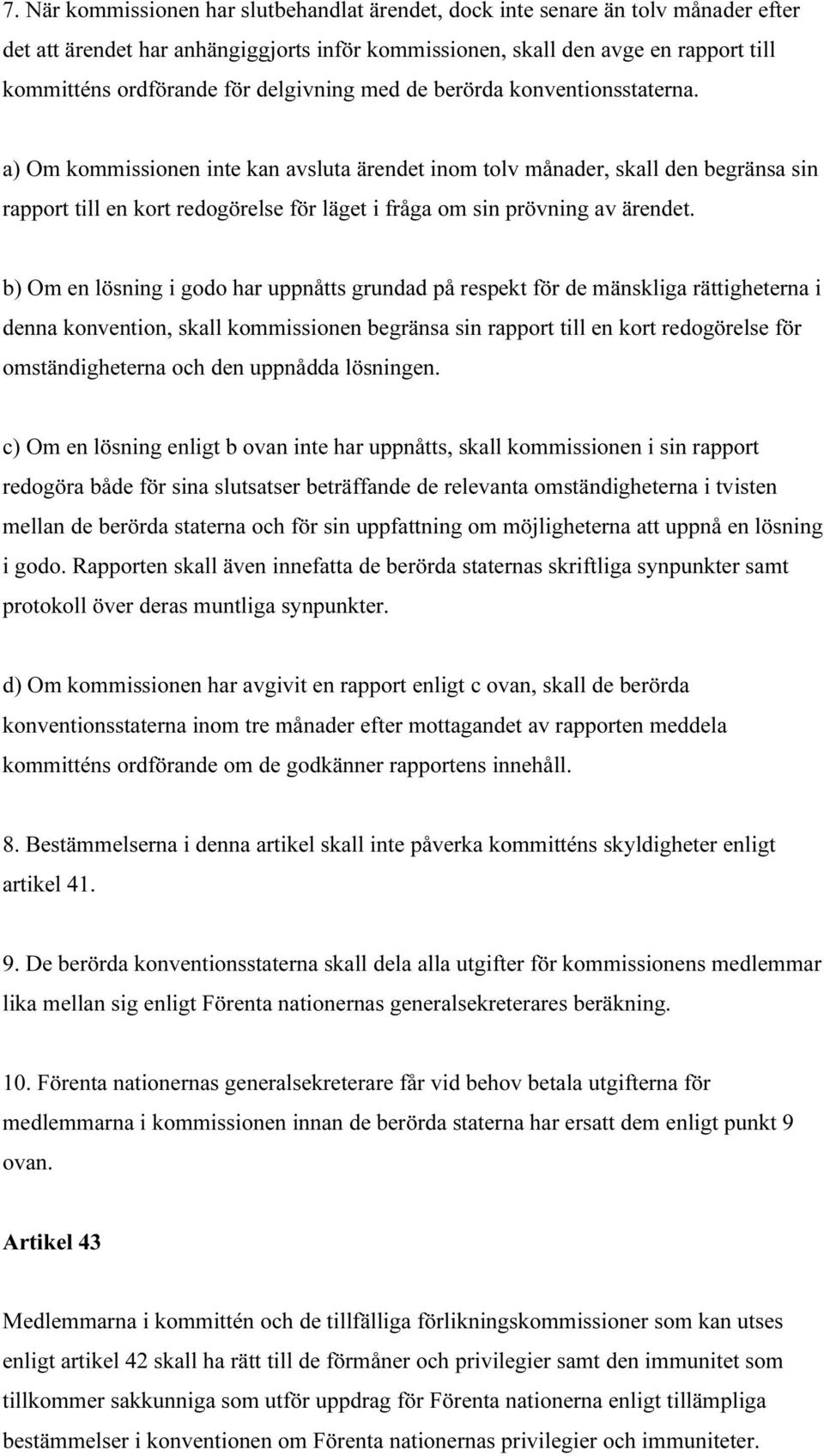 a) Om kommissionen inte kan avsluta ärendet inom tolv månader, skall den begränsa sin rapport till en kort redogörelse för läget i fråga om sin prövning av ärendet.