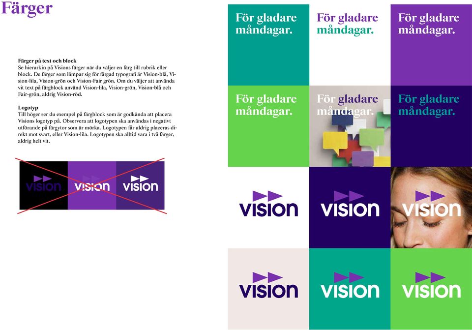 Om du väljer att använda vit text på färgblock använd Vision-lila, Vision-grön, Vision-blå och Fair-grön, aldrig Vision-röd.