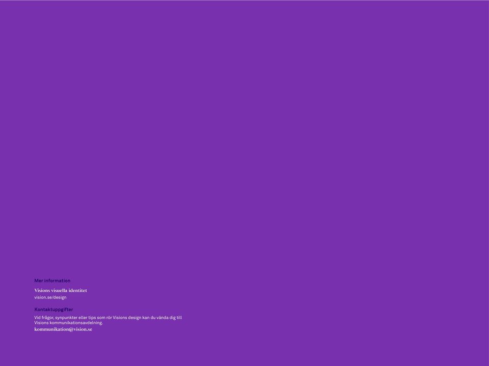 eller tips som rör Visions design kan du vända dig