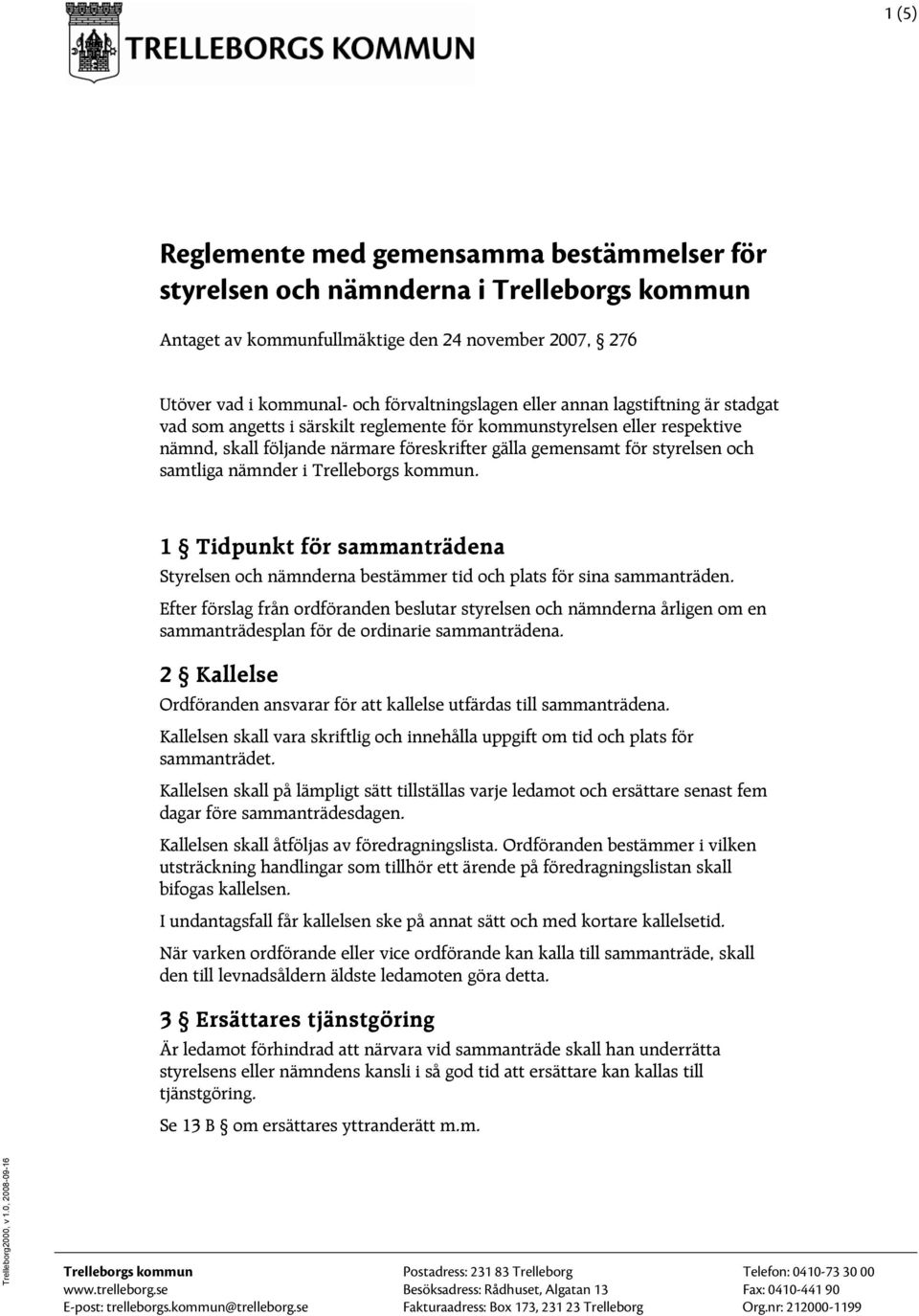 i Trelleborgs kommun. 1 Tidpunkt för sammanträdena Styrelsen och nämnderna bestämmer tid och plats för sina sammanträden.