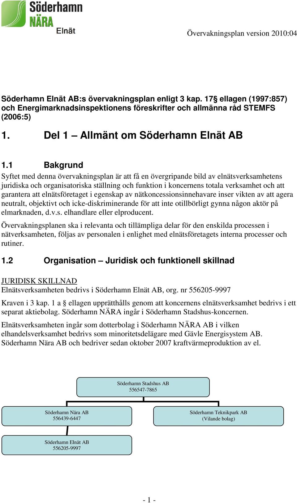 garantera att elnätsföretaget i egenskap av nätkoncessionsinnehavare inser vikten av att agera neutralt, objektivt och icke-diskriminerande för att inte otillbörligt gynna någon aktör på elmarknaden,