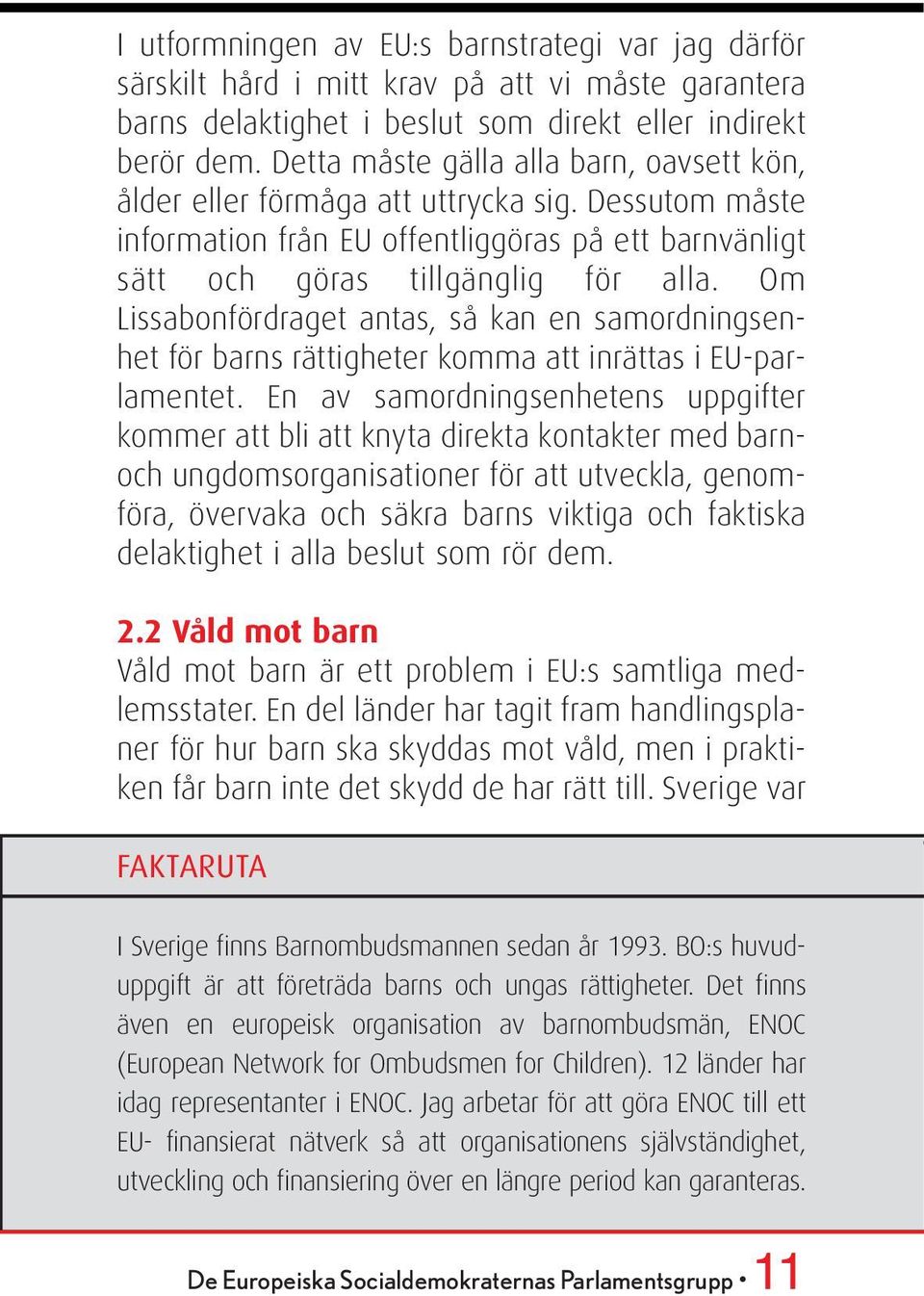 Om Lissabonfördraget antas, så kan en samordningsenhet för barns rättigheter komma att inrättas i EU-parlamentet.