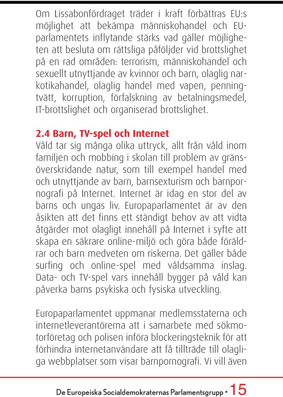 betalningsmedel, IT-brottslighet och organiserad brottslighet. 2.