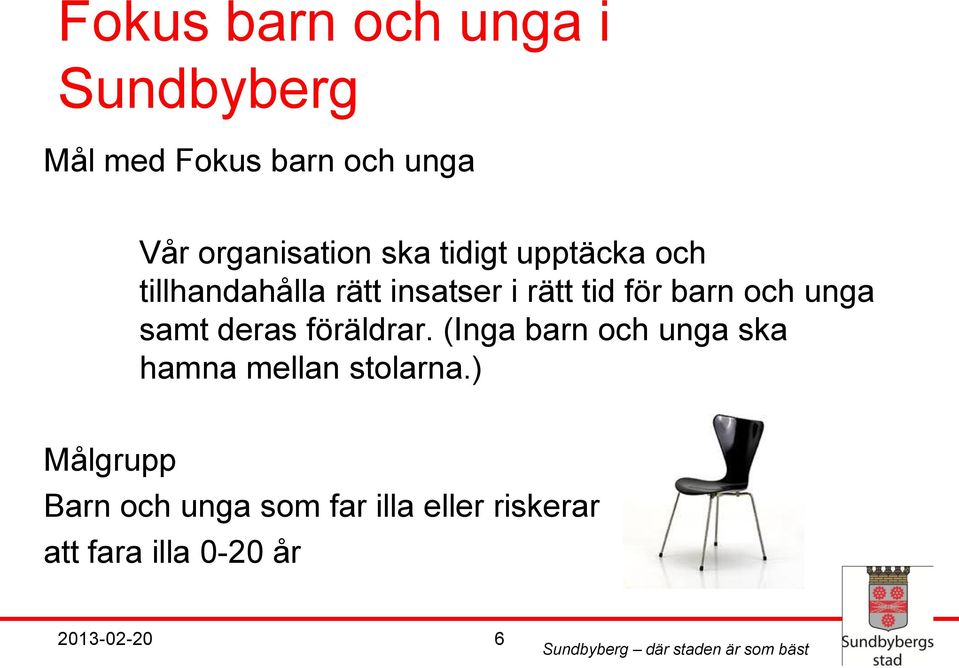 unga samt deras föräldrar. (Inga barn och unga ska hamna mellan stolarna.