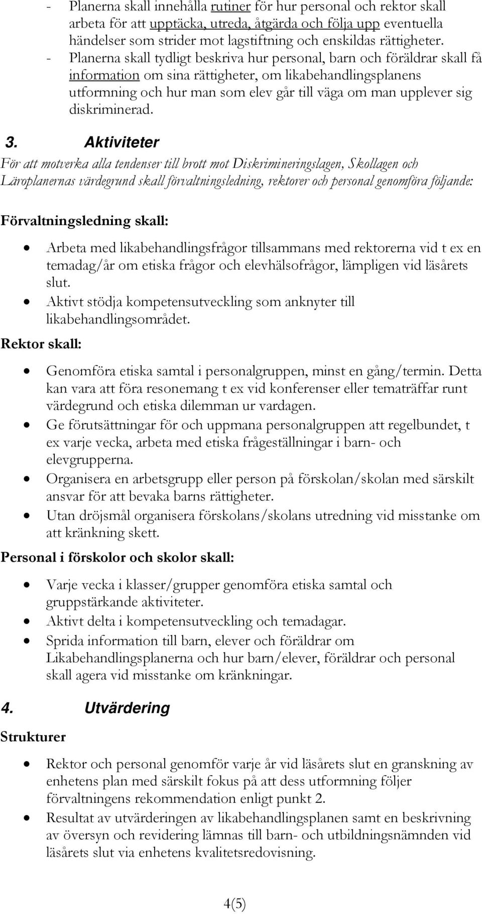 sig diskriminerad. 3.