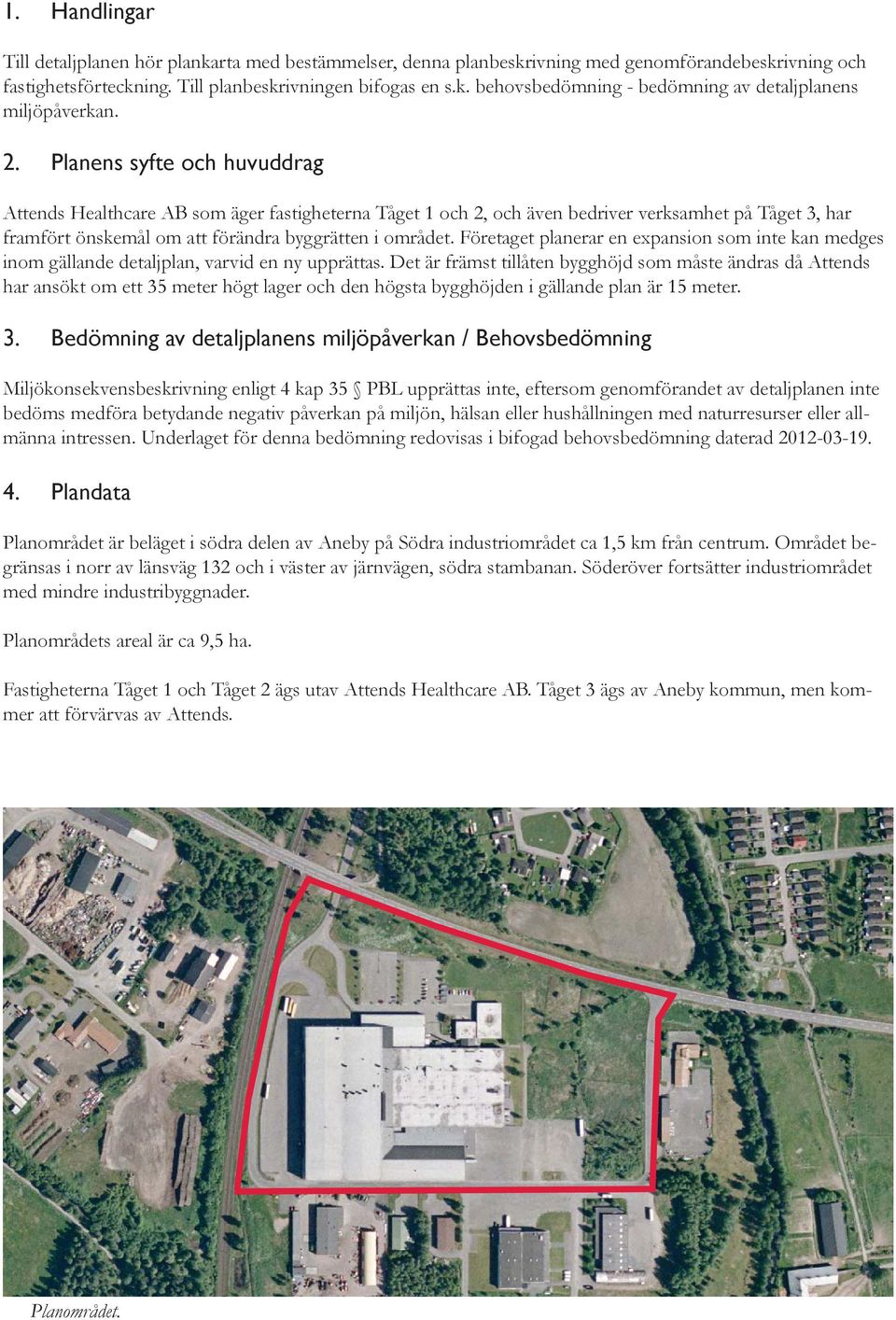 Företaget planerar en expansion som inte kan medges inom gällande detaljplan, varvid en ny upprättas.