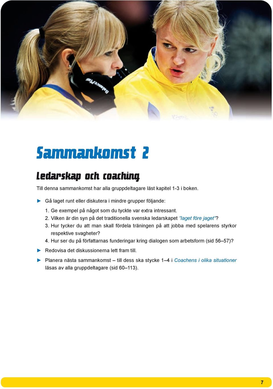 Vilken är din syn på det traditionella svenska ledarskapet laget före jaget? 3.