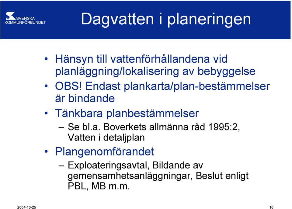 Endast plankarta/plan-bestämmelser är bindande Tänkbara planbestämmelser Se bl.a.