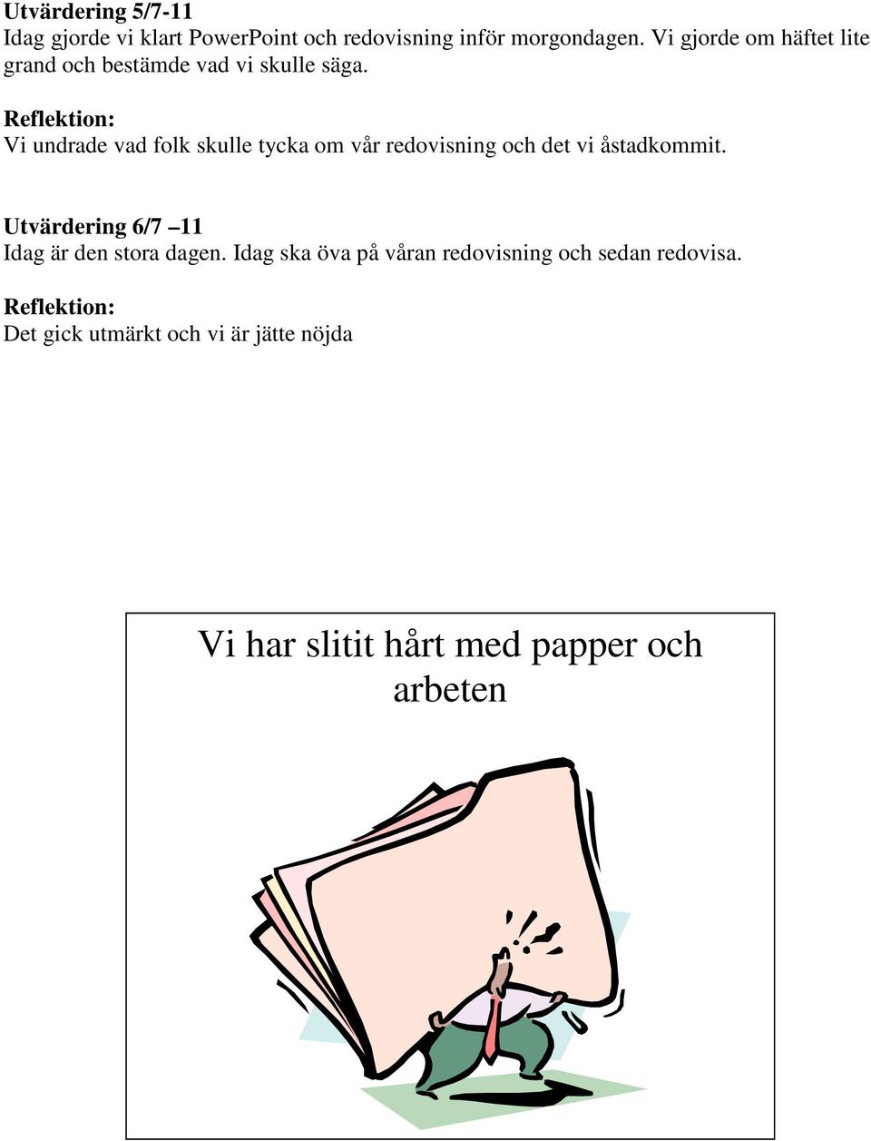 Reflektion: Vi undrade vad folk skulle tycka om vår redovisning och det vi åstadkommit.