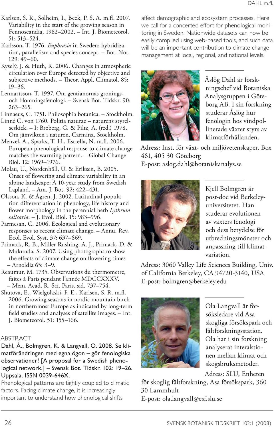 Changes in atmospheric circulation over Europe detected by objective and subjective methods. Theor. Appl. Climatol. 85: 19 36. Lennartsson, T. 1997. Om gentianornas groningsoch blomningsfenologi.