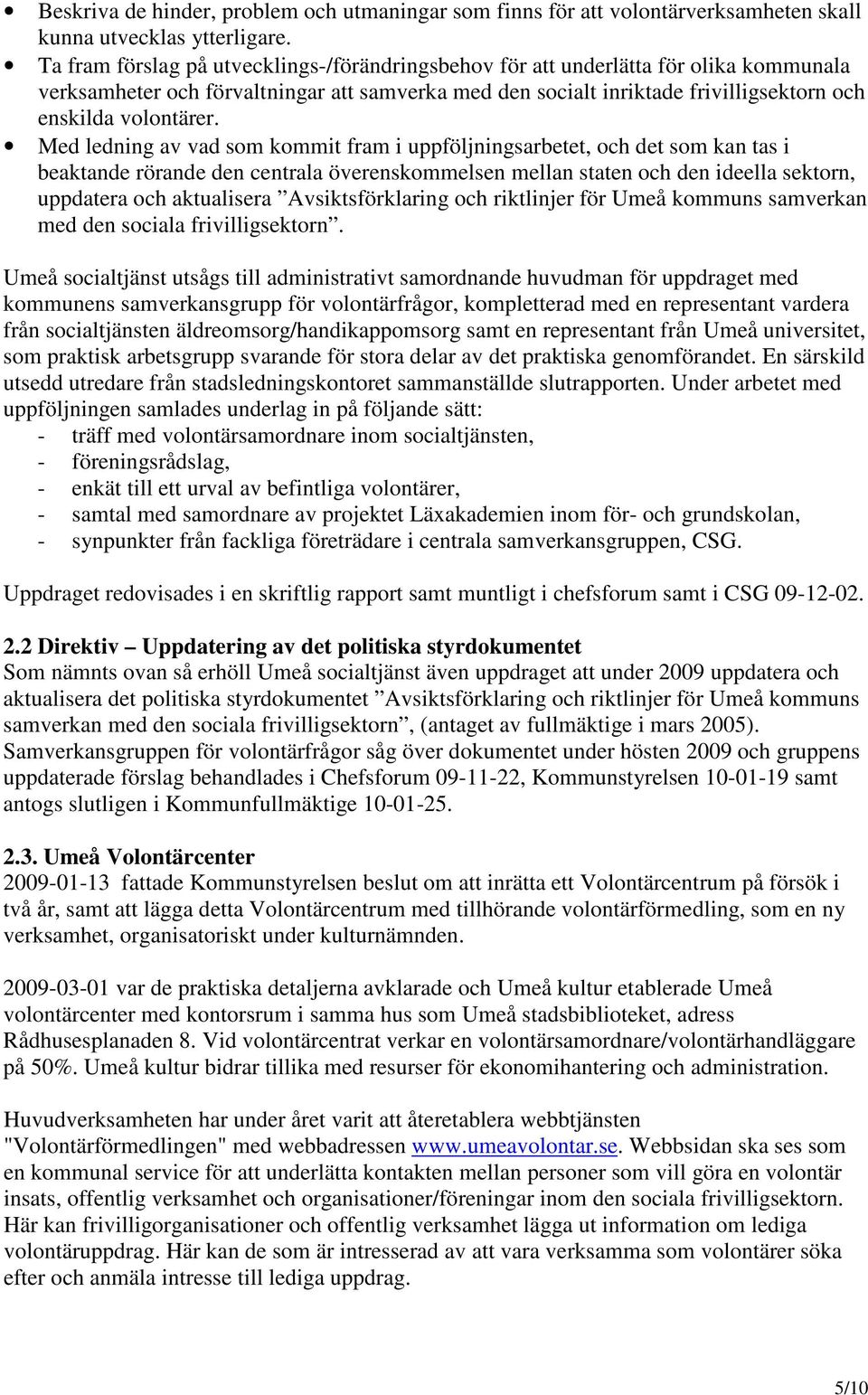 Med ledning av vad som kommit fram i uppföljningsarbetet, och det som kan tas i beaktande rörande den centrala överenskommelsen mellan staten och den ideella sektorn, uppdatera och aktualisera