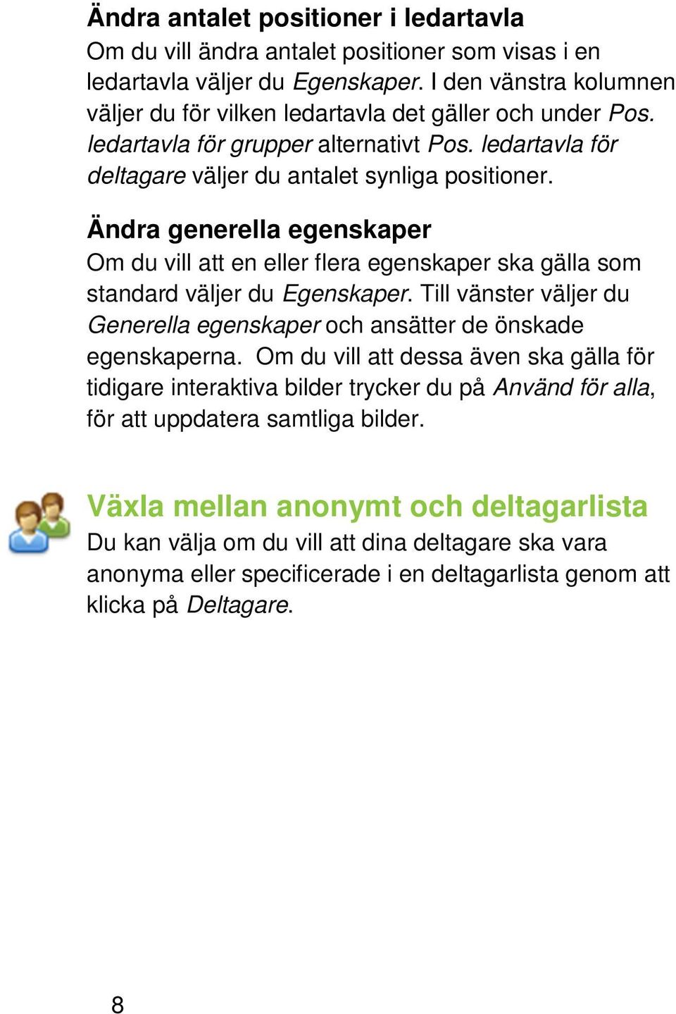 Ändra generella egenskaper Om du vill att en eller flera egenskaper ska gälla som standard väljer du Egenskaper. Till vänster väljer du Generella egenskaper och ansätter de önskade egenskaperna.