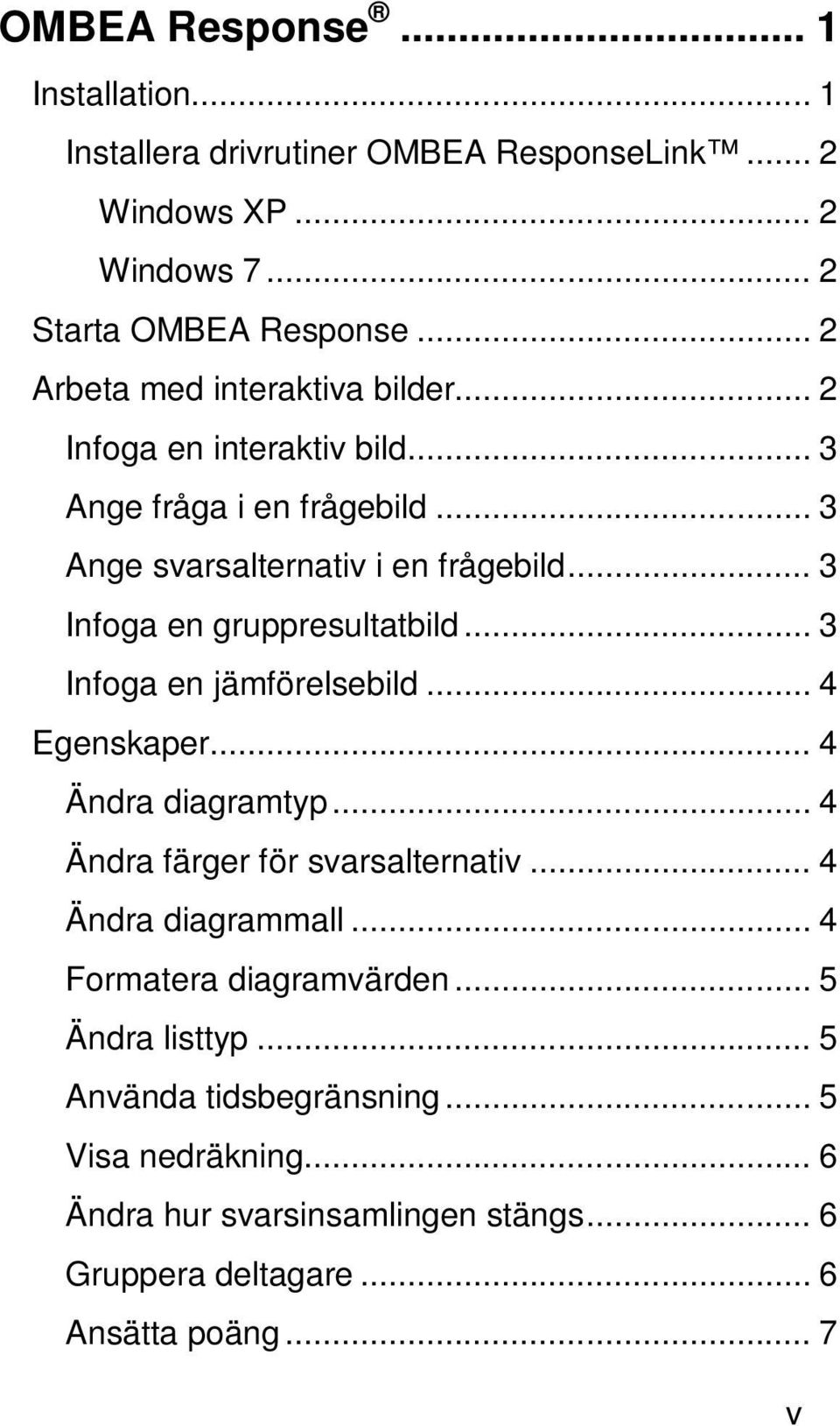 .. 3 Infoga en gruppresultatbild... 3 Infoga en jämförelsebild... 4 Egenskaper... 4 Ändra diagramtyp... 4 Ändra färger för svarsalternativ.