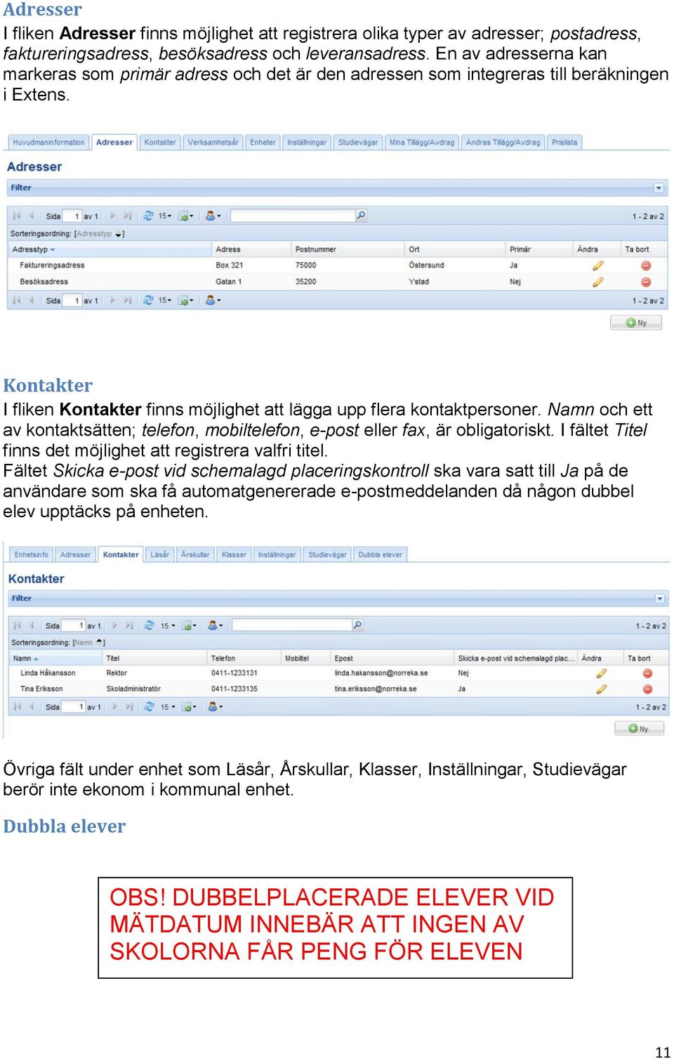 Namn och ett av kontaktsätten; telefon, mobiltelefon, e-post eller fax, är obligatoriskt. I fältet Titel finns det möjlighet att registrera valfri titel.