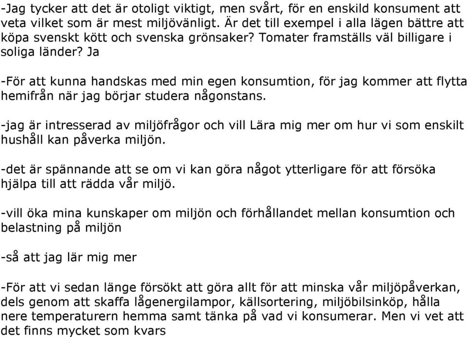 Ja -För att kunna handskas med min egen konsumtion, för jag kommer att flytta hemifrån när jag börjar studera någonstans.