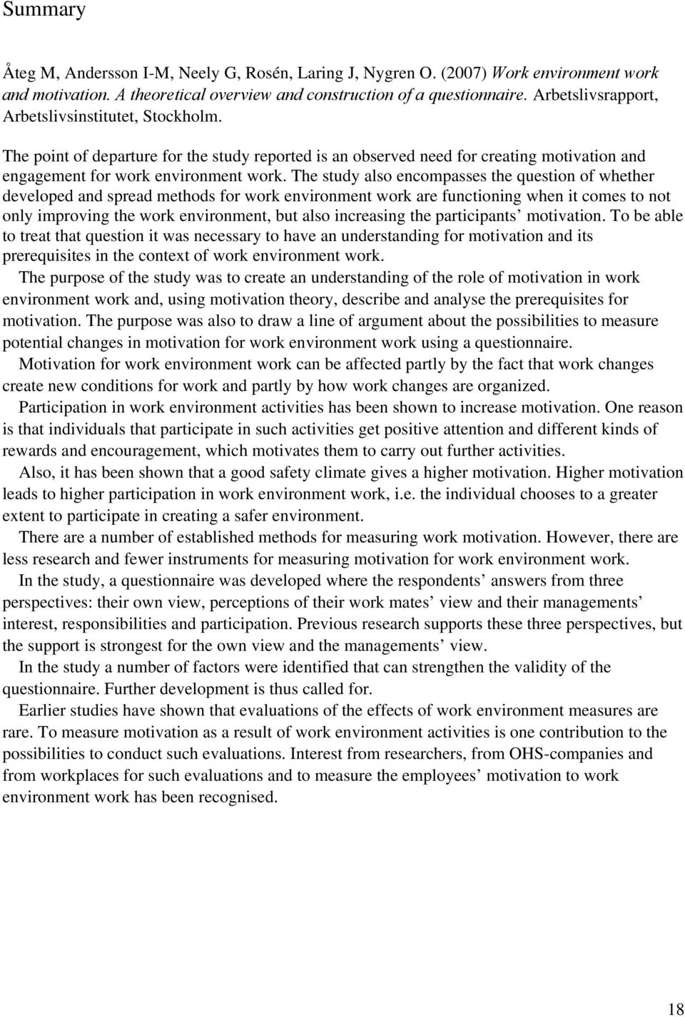 The study also encompasses the question of whether developed and spread methods for work environment work are functioning when it comes to not only improving the work environment, but also increasing