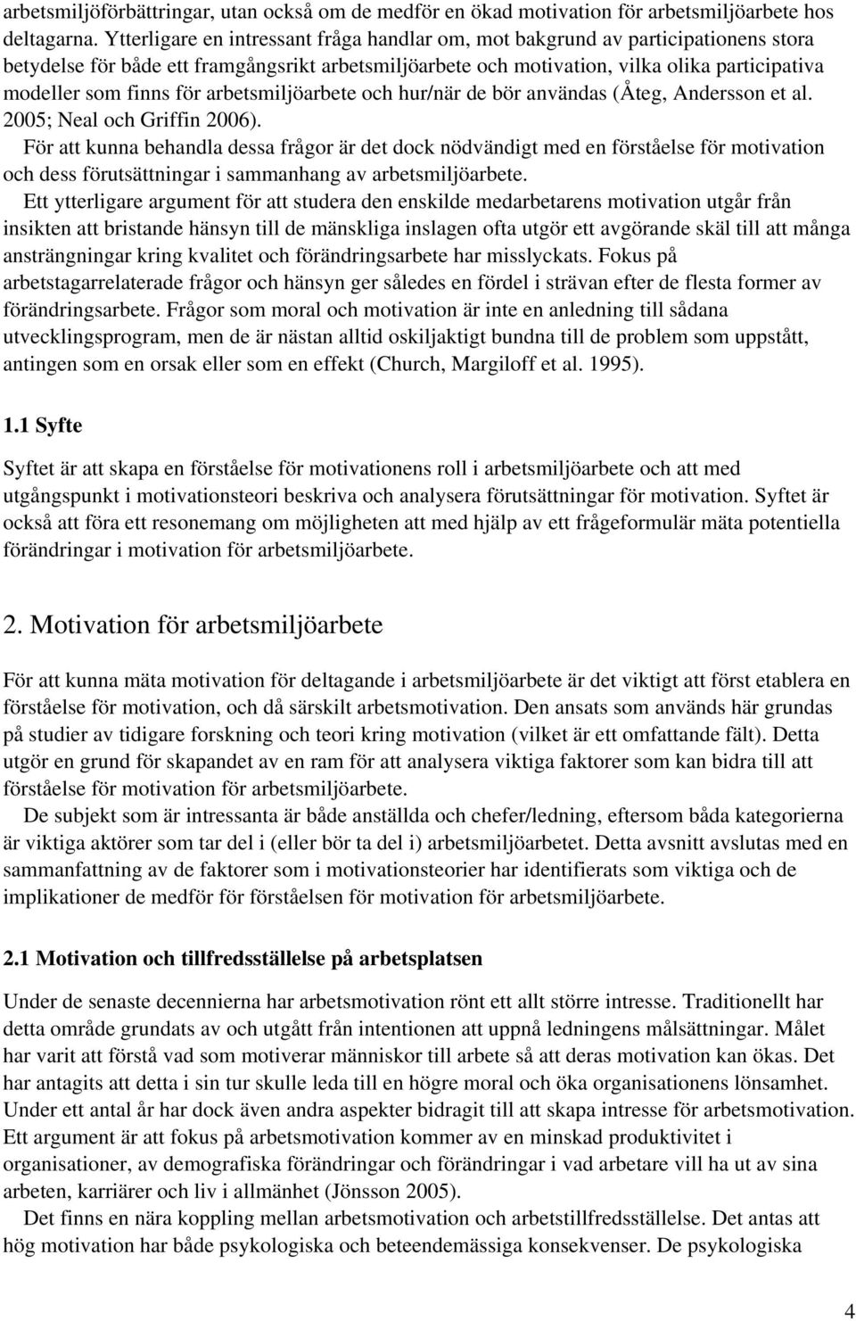 för arbetsmiljöarbete och hur/när de bör användas (Åteg, Andersson et al. 2005; Neal och Griffin 2006).