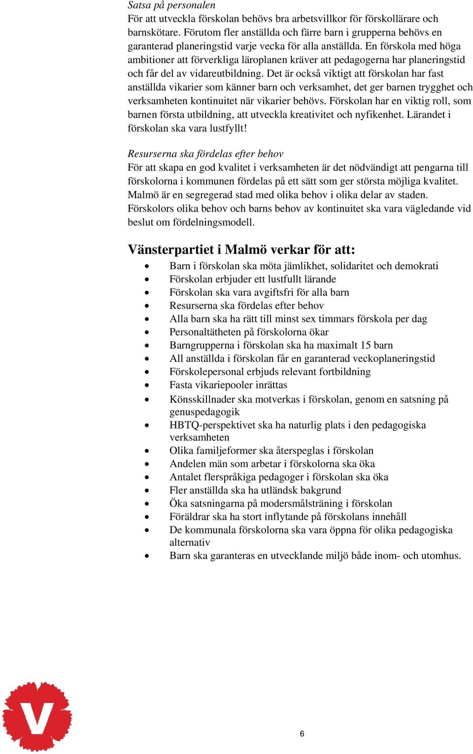 En förskola med höga ambitioner att förverkliga läroplanen kräver att pedagogerna har planeringstid och får del av vidareutbildning.