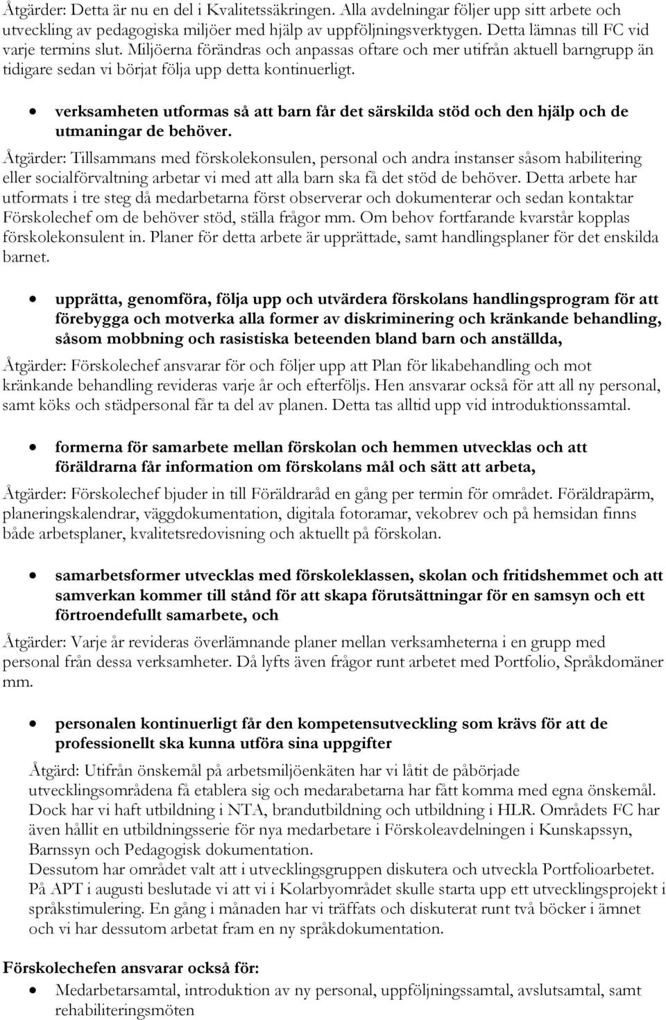 verksamheten utformas så att barn får det särskilda stöd och den hjälp och de utmaningar de behöver.