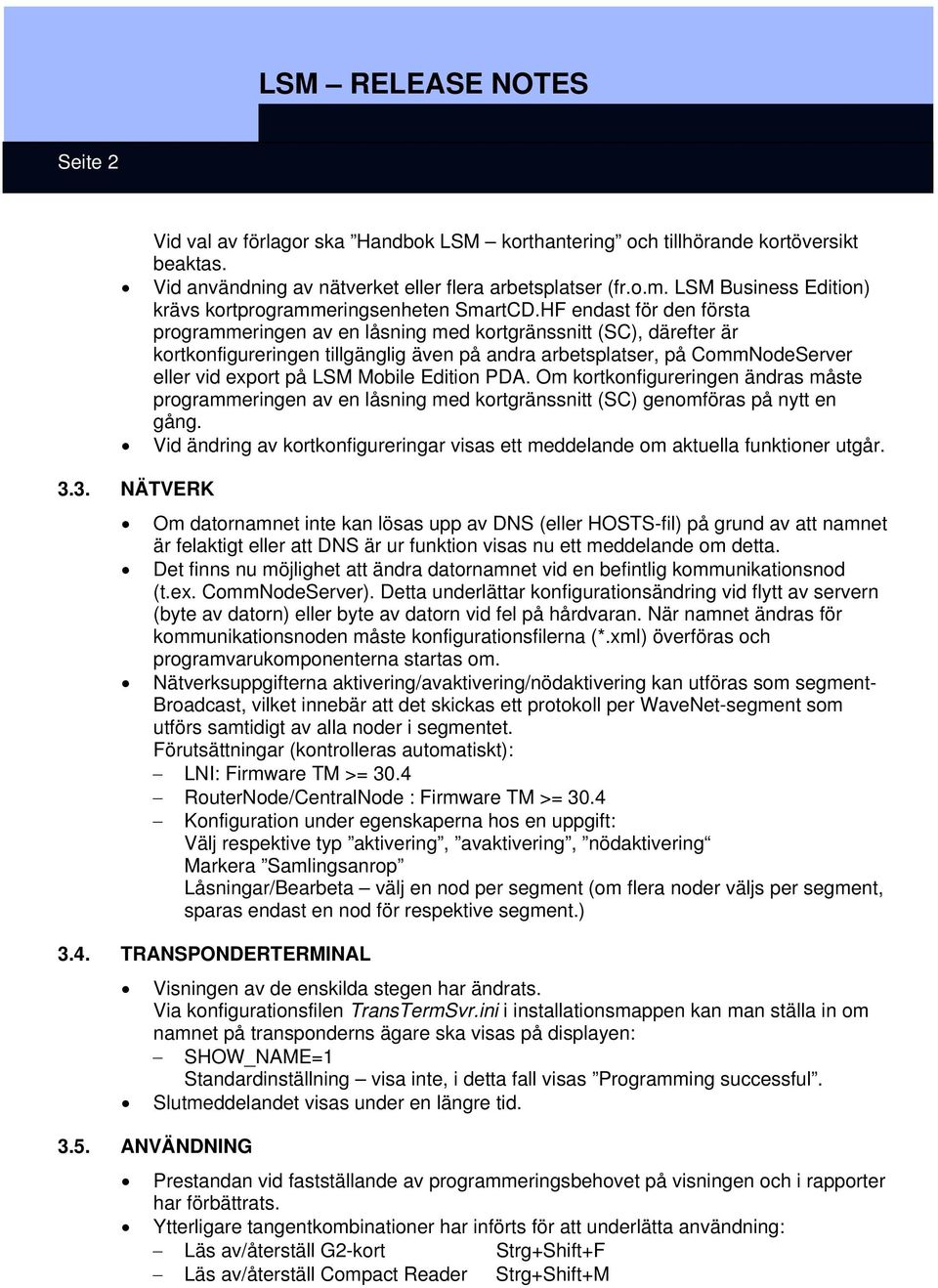 HF endast för den första programmeringen av en låsning med kortgränssnitt (SC), därefter är kortkonfigureringen tillgänglig även på andra arbetsplatser, på CommNodeServer eller vid export på LSM