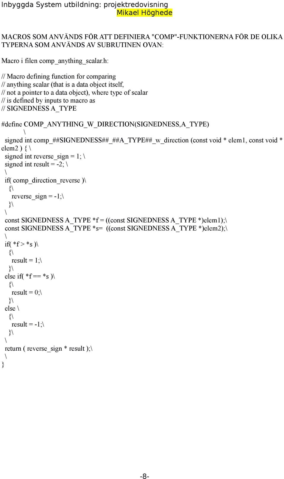 SIGNEDNESS A_TYPE #define COMP_ANYTHING_W_DIRECTION(SIGNEDNESS,A_TYPE) signed int comp_##signedness##_##a_type##_w_direction (const void * elem1, const void * elem2 ) { signed int reverse_sign = 1;