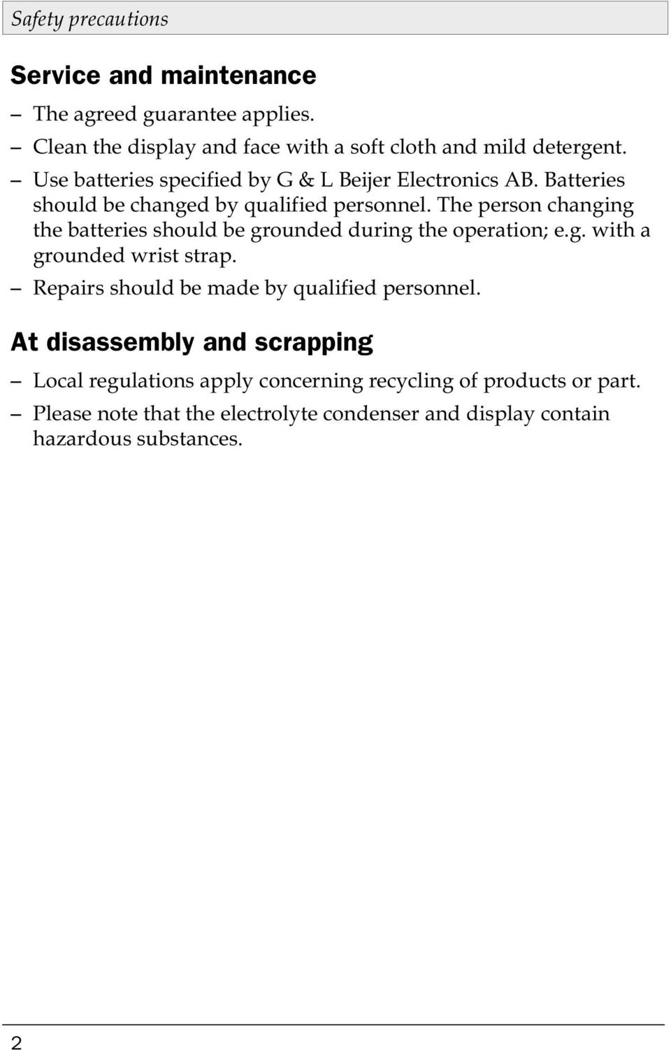 The person changing the batteries should be grounded during the operation; e.g. with a grounded wrist strap.